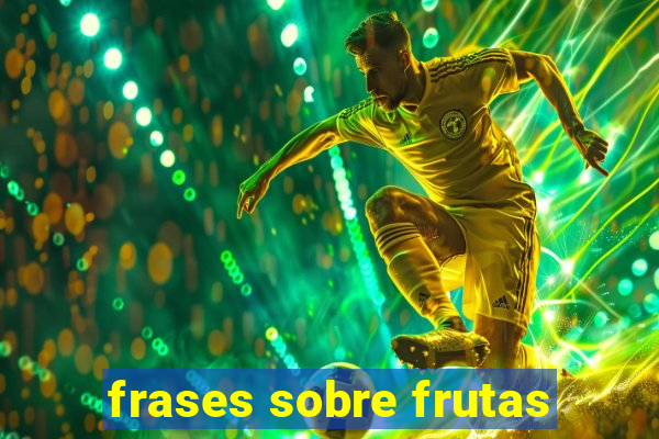 frases sobre frutas